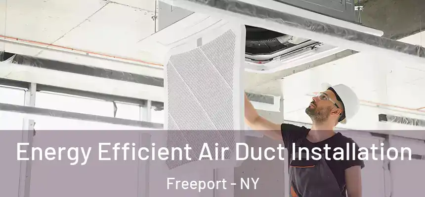  Energy Efficient Air Duct Installation Freeport - NY