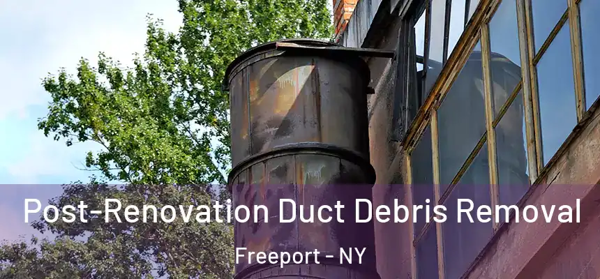  Post-Renovation Duct Debris Removal Freeport - NY